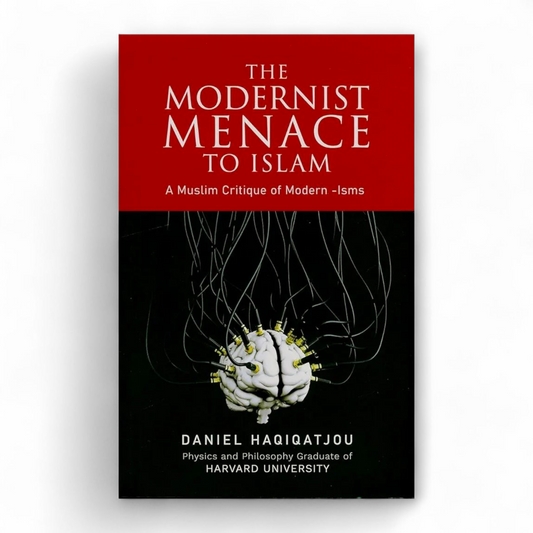 The Modernist Menace to Islam by Daniel Haqiqatjou