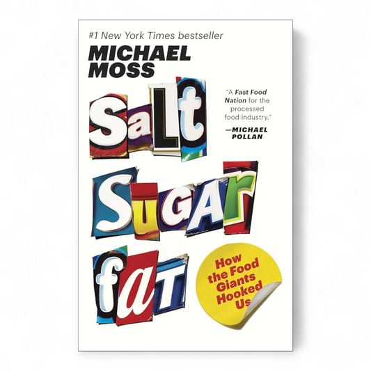 Salt Sugar Fat: How the Food Giants Hooked Us by Michael Moss