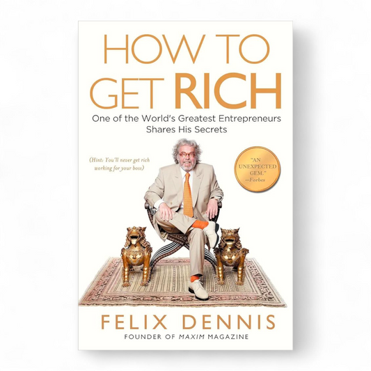 How to Get Rich by Felix Dennis - NOVEL HOVEL