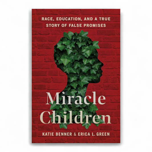 Miracle Children: Race, Education, and a True Story of False Promises by Katie Benner