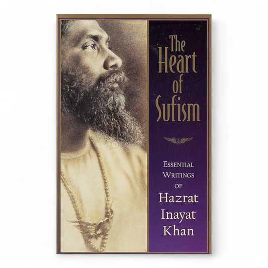 The Heart of Sufism: Essential Writings of Hazrat Inayat Khan by H.J. Witteveen