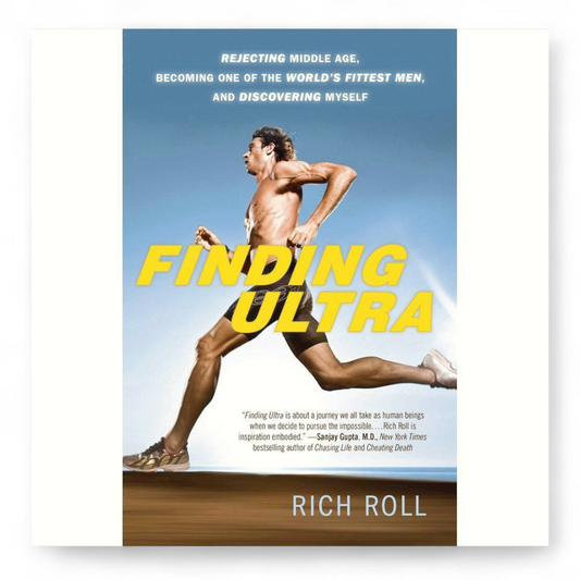 Finding Ultra: Rejecting Middle Age, Becoming One of the World's Fittest Men, and Discovering Myself by Rich Roll