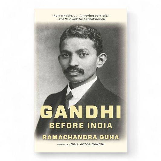Gandhi Before India by Ramachandra Guha