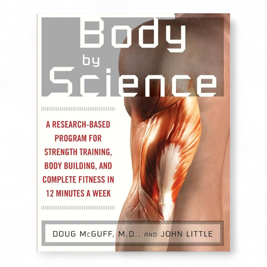 Body by Science: A Research Based Program for Strength Training, Body building, and Complete Fitness in 12 Minutes a Week by John MCGUFF