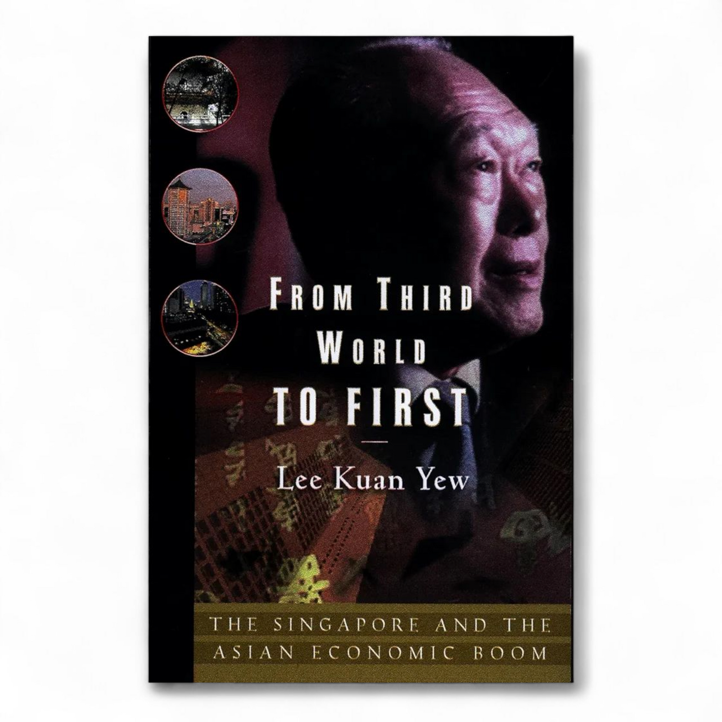 From Third World to First: The Singapore Story: 1965-2000 by Lee Kuan Yew
