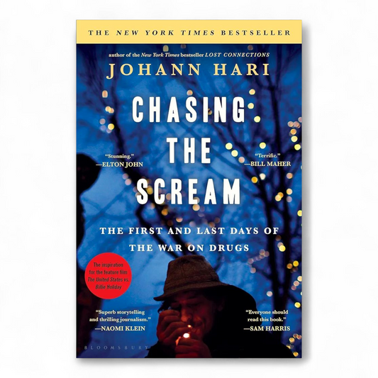 Chasing the Scream: The First and Last Days of the War on Drugs by Johann Hari